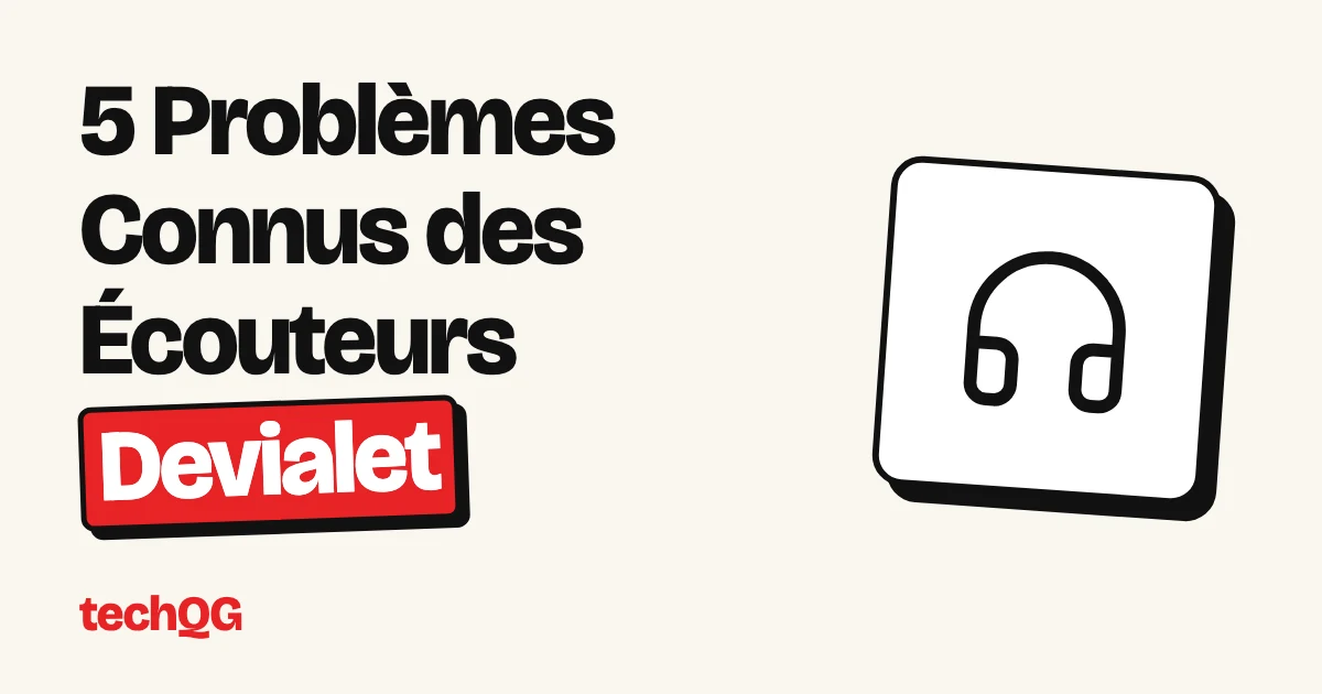 5 Problèmes Connus des Écouteurs Devialet