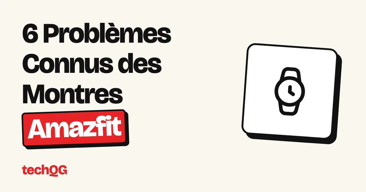 6 Problèmes Connus des Montres Amazfit