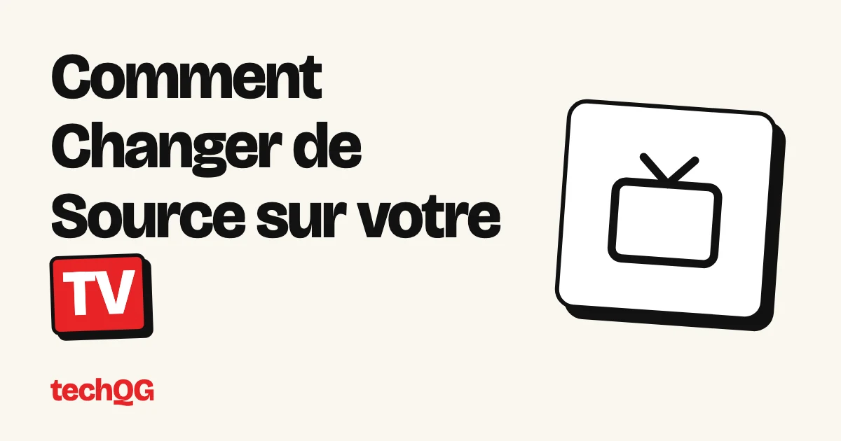 Comment Changer de Source sur votre TV