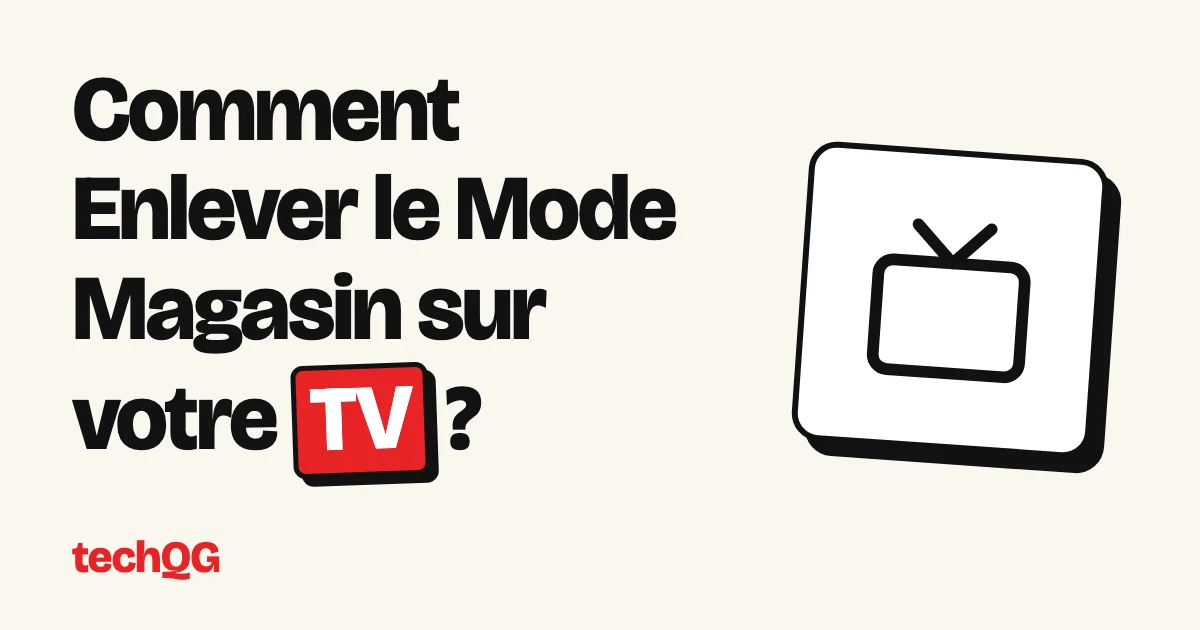 Comment Enlever le Mode Magasin sur votre TV ?