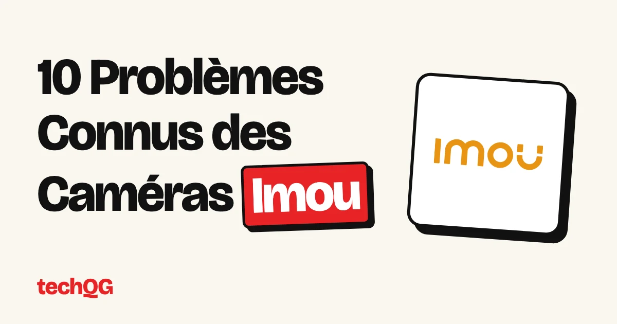 10 Problèmes Connus des Caméras Imou