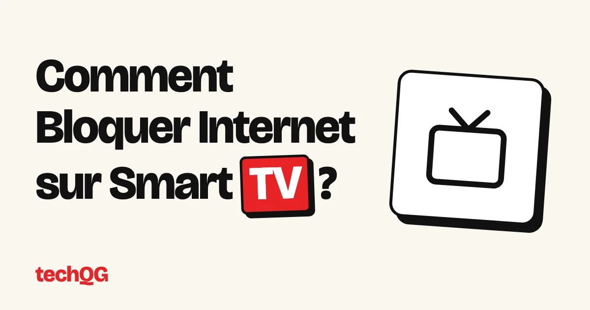 Comment Bloquer Internet sur Smart TV ?