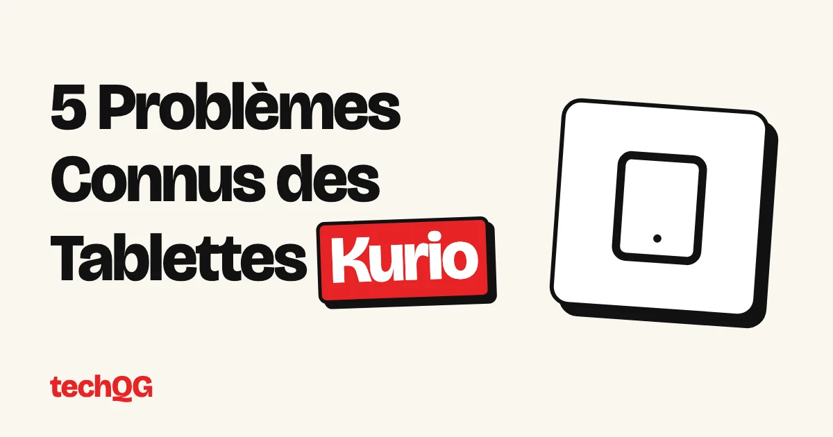 5 Problèmes Connus des Tablettes Kurio