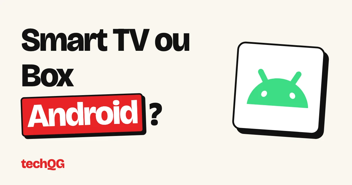 Smart TV ou Box Android ?