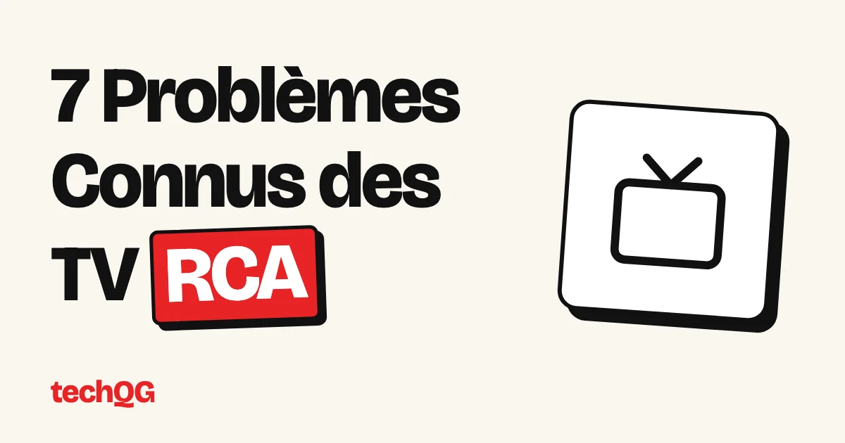 7 Problèmes Connus des TV RCA