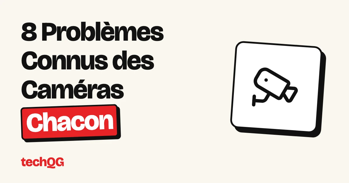 8 Problèmes Connus des Caméras Chacon