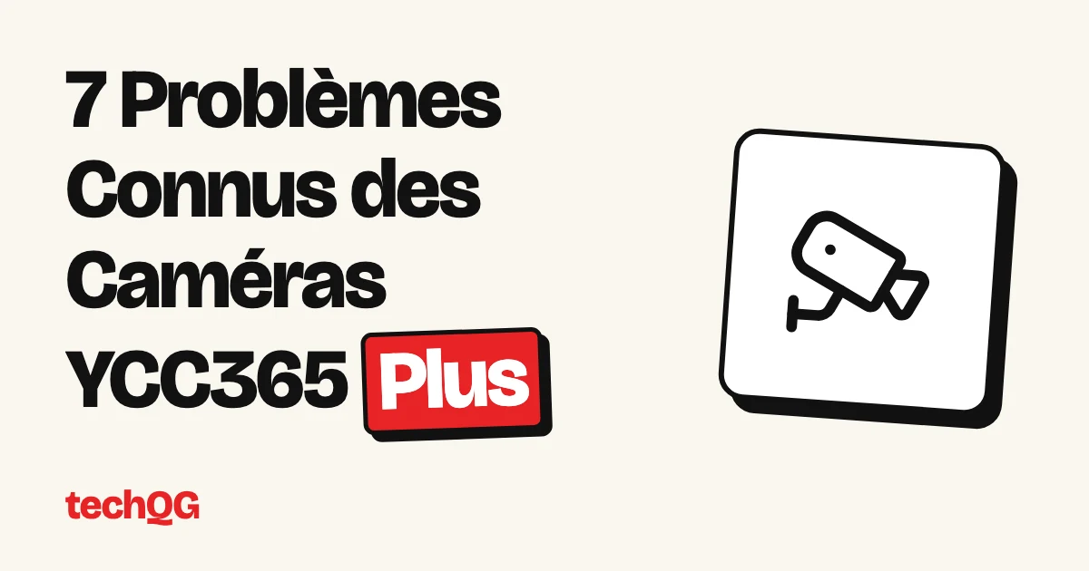7 Problèmes Connus des Caméras YCC365 Plus