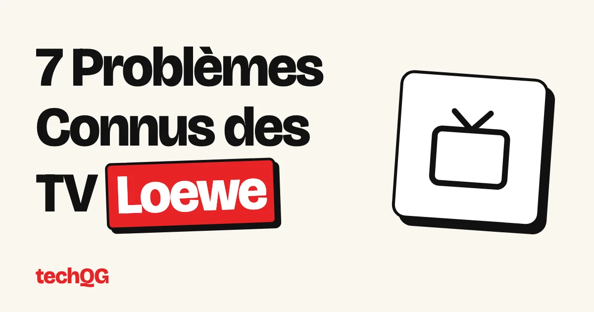 7 Problèmes Connus des TV Loewe